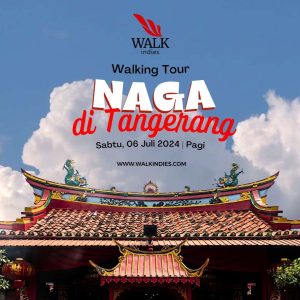 Walking Tour - Naga di Tangerang - 06 Juli 2024