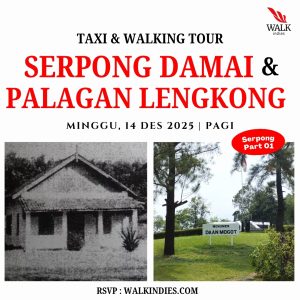 Walking Tour – Serpong Damai dan Palagan Lengkong (Serpong Part I) – 14 Desember 2025