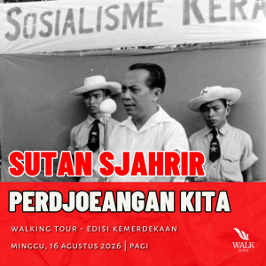 Walking Tour - Sutan Sjahrir : Perdjoeangan Kita - 16 Agustus 2026